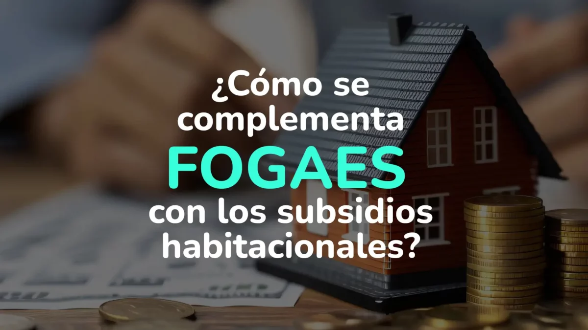 ¿Qué es FOGAES y cómo se complementa con los subsidios habitacionales en Chile?