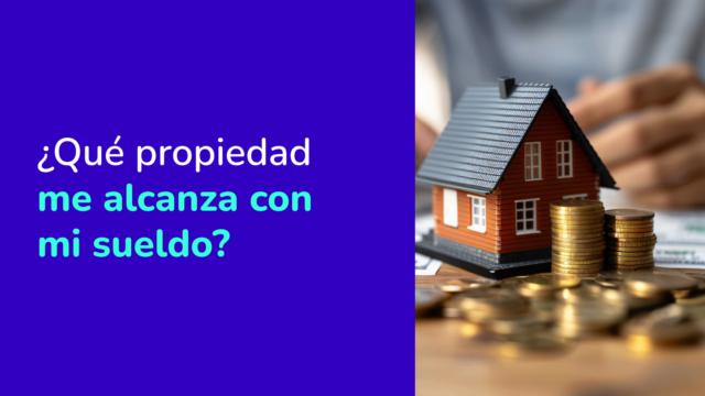 ¿Qué propiedad me alcanza con mi sueldo?
