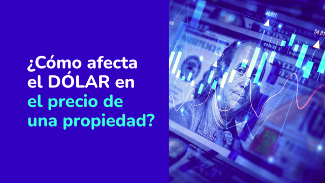 ¿Por qué el precio del dólar influye en el precio de tu casa?