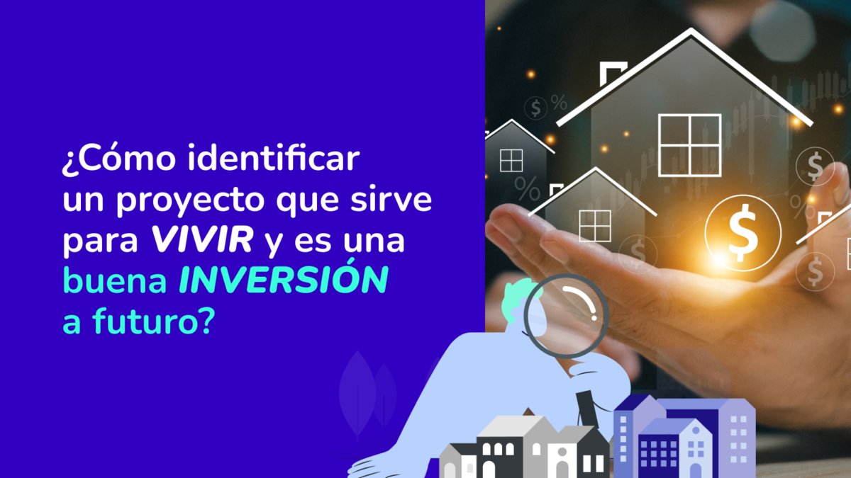 ¿Vivir o invertir? Claves para identificar un proyecto inmobiliario con futuro