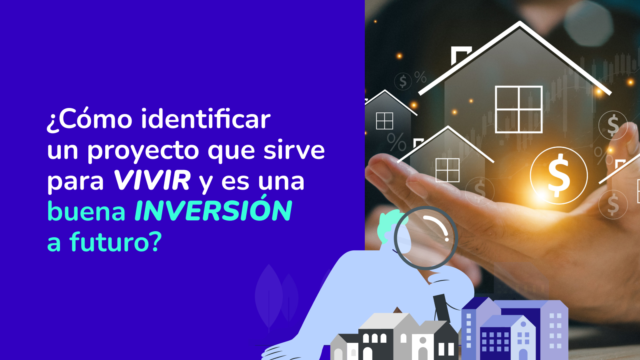 ¿Vivir o invertir? Claves para identificar un proyecto inmobiliario con futuro