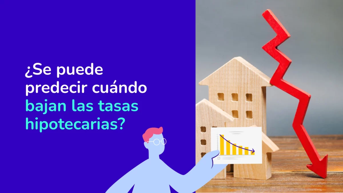 ¿Cuándo bajan las Tasas de Interés Hipotecario?