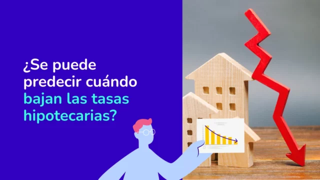 ¿Cuándo bajan las Tasas de Interés Hipotecario?